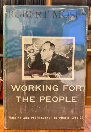 Item #309249 Working for the People: Promise and Performance in Public Service. Robert MOSES