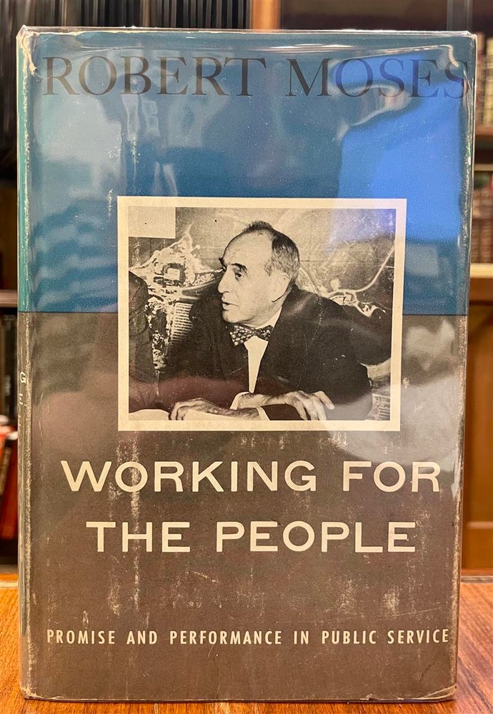 Item #309249 Working for the People: Promise and Performance in Public Service. Robert MOSES.
