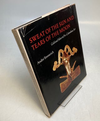 Item #309995 Sweat of the Sun and Tears of the Moon; Gold and Silver in Pre-Columbian Art. Andre...