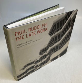 Item #310005 Paul Rudolph: The Late Work. Robert De ALBA