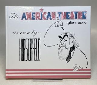 Item #311599 The American Theatre 1962 to 2002 as seen by Hirschfeld. Al HIRSCHFELD