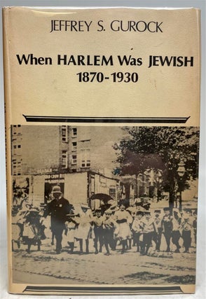 Item #311869 When Harlem Was Jewish, 1870-1930. Jeffrey S. GUROCK