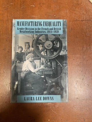 Item #312063 Manufacturing Inequality: Gender Division in the French and British Metalworking...