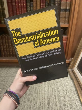 Item #312168 The Deindustrialization of America: Plant Closings, Community Abandonment, and the...