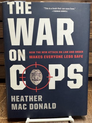 Item #313707 The War On Cops: How The New Attack On Law And Order Makes Everyone Less Safe....