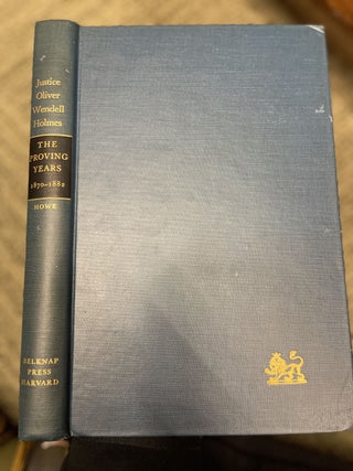 Item #313759 Justice Oliver Wendell Holmes: The Proving Years 1870-1882. mark DeWolfe HOWE