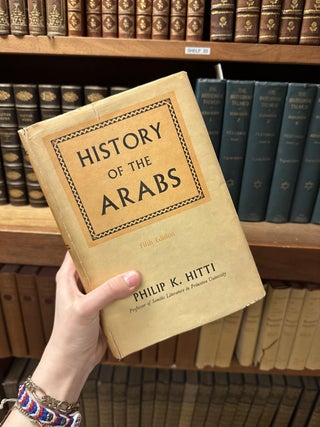 Item #313957 History of the Arabs: From the Earliest Times to the Present. Philip K. HITTI