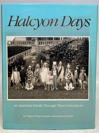 Item #315758 Halcyon Days: An American Family through Three Generations. Peggie Phipps BOEGNER,...