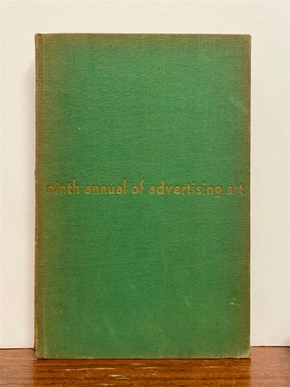 Item #316083 Ninth Annual of Advertising Art; From Advertisements Shown at the Exhibition of the...