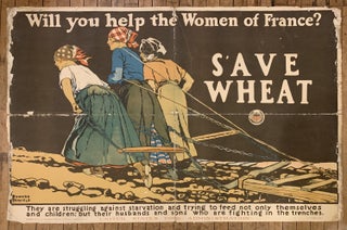 Item #317034 Will you help the women of France? Save wheat; They are struggling against...