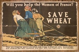 Item #317034 Will you help the women of France? Save wheat; They are struggling against...