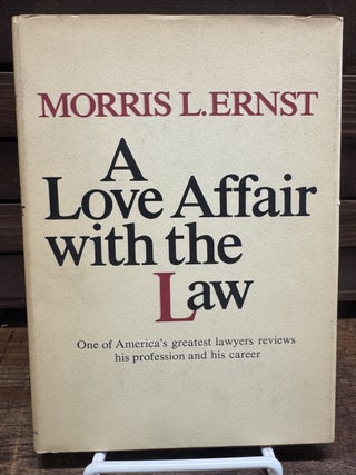 Item #317864 A Love Affair with the Law: A Legal Sampler. Morris L. ERNST