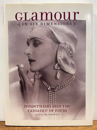 Item #319234 Glamour in Six Dimensions: Modernism and the Radiance of Form. Judith BROWN