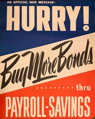 Item #320987 An Official War Message. Hurry! Buy More Bonds Thru Payroll-Savings. U S. Government...