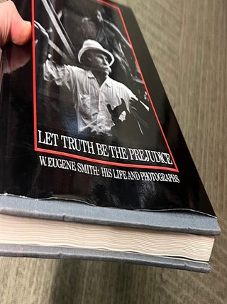 Let Truth Be the Prejudice: W. Eugene Smith - His Life and Photographs.