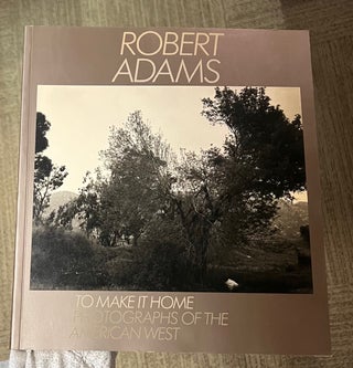 Item #321503 To Make it Home: Photographs of the American West. Robert ADAMS