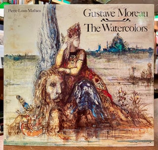 Item #321564 Gustave Moreau: The Watercolors. Pierre-Louis MATHIEU
