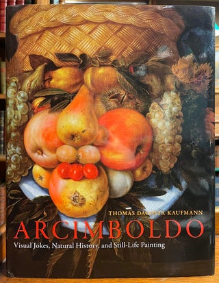 Item #321636 Arcimboldo: Visual Jokes, Natural History and Still-Life Painting. Thomas Dacosta...