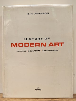 Item #322110 History of Modern Art: Painting, Sculpture, Architecture. H. H. ARNASON