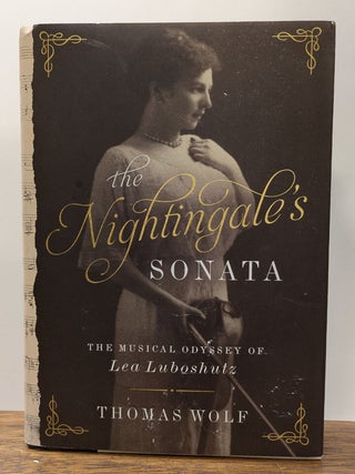 Item #322362 The Nightingale's Sonata: The Musical Odyssey of Lea Luboshutz. Thomas WOLF
