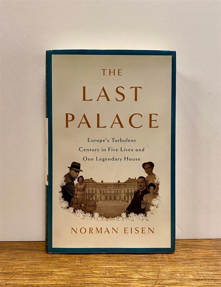 Item #322651 The Last Palace: Europe's Turbulent Century in Five Lives and One Legendary House. Norman EISEN.