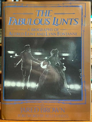 Item #322977 The Fabulous Lunts: A Biography of Alfred Lunt and Lynn Fontanne. Jared BROWN, Helen...