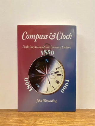 Item #323325 Compass and Clock: Defining Moments in American Culture, 1800, 1850, 1900. John...