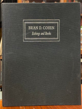 Item #323687 Brian D. Cohen: Etchings and Books. Brian D. COHEN, Connell GALLAGHER, Helen...