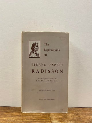 Item #323770 The Explorations of Pierre Esprit Radisson. Arthur T. ADAMS, Loren KALLSEN