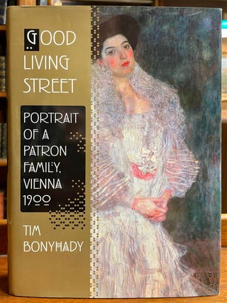 Item #323940 Good Living Street: Portrait of a Patron Family, Vienna 1900. Tim BONYHADY