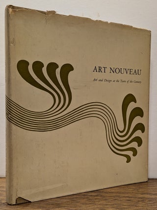 Item #324114 Art Nouveau: Art and Design at the Turn of the Century. Peter SELZ, Mildred...