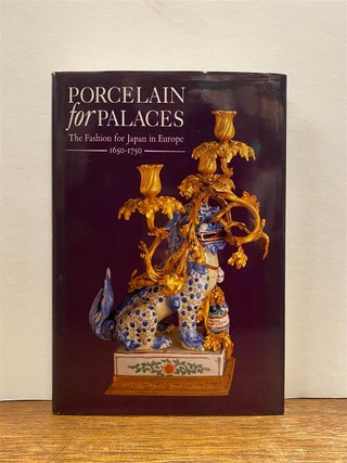 Item #324198 Porcelain for Palaces: The Fashion for Japan in Europe, 1650-1750. John AYERS
