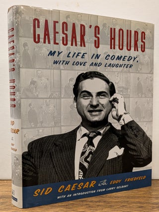 Item #324237 Caesar's Hours: My Life in Comedy, with Love and Laughter. Sid CAESAR, Eddy FRIEDFELD