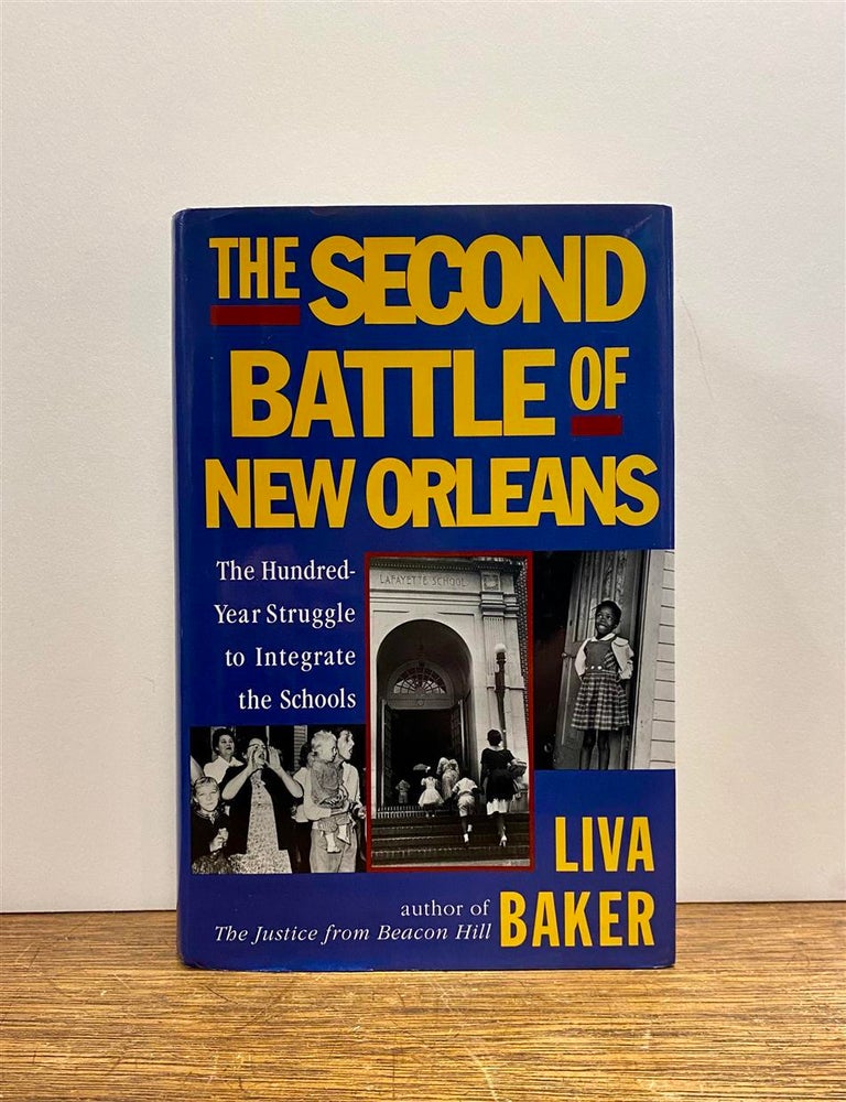 Item #324368 The Second Battle of New Orleans: The Hundred-Year Struggle to Integrate the Schools. Liva BAKER.
