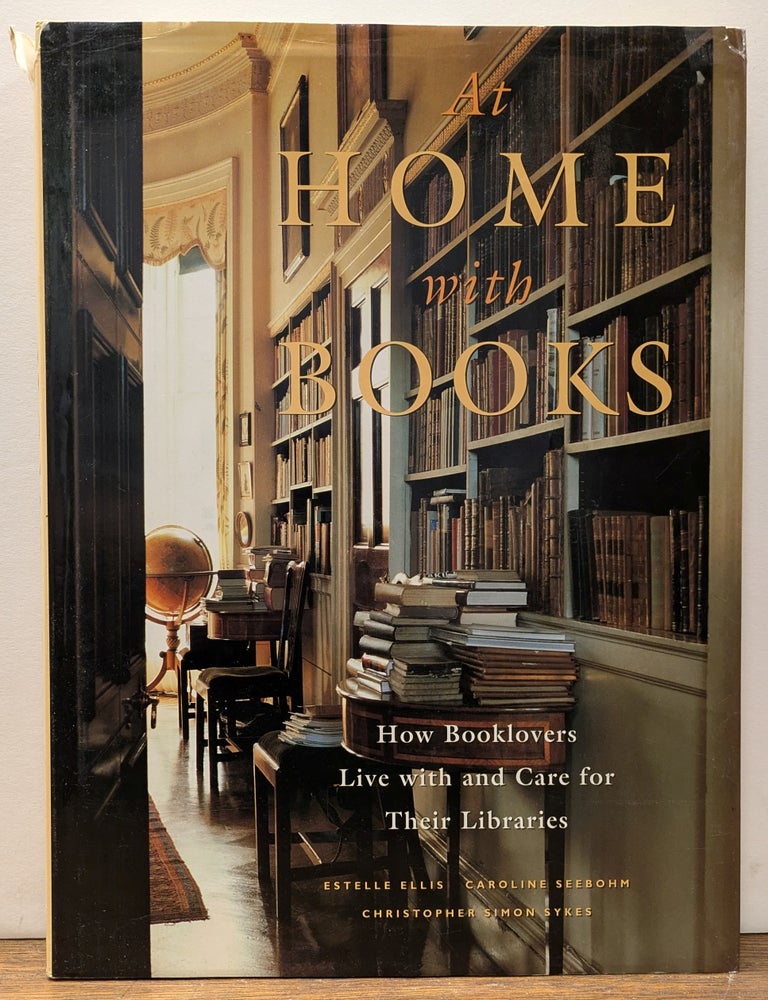 Item #324473 At Home With Books: How Booklovers Live with and Care for Their Libraries. Estelle ELLIS, Caroline SEEBOHM, Christopher SYKES.