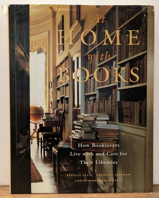 Item #324473 At Home With Books: How Booklovers Live with and Care for Their Libraries. Estelle...