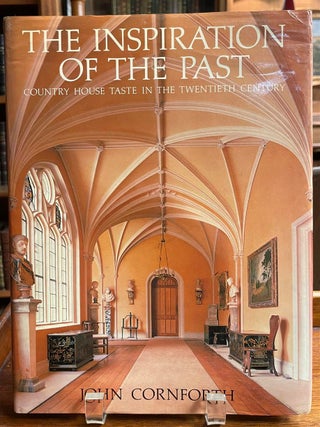 Item #324475 The Inspiration of the Past: Country House Taste in the Twentieth Century. John...