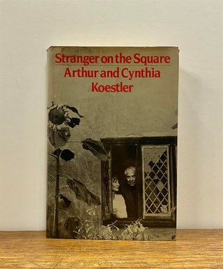 Item #324482 Stranger on the Square: Arthur and Cynthia Koestler. Arthur KOESTLER, Cynthia...