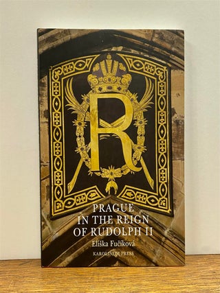 Item #324569 Prague in the Reign of Rudolph II. Eliska FUCIKOVA