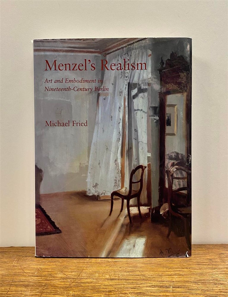 Item #324686 Menzel's Realism: Art and Embodiment in Nineteenth-Century Berlin. Michael FRIED.