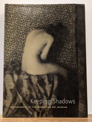Item #325748 Keeping Shadows: Photography at the Worcester Art Museum. David ACTON