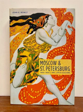 Item #325773 Moscow & St. Petersburg 1900-1920: Art, Life & Culture of the Russian Silver Age....