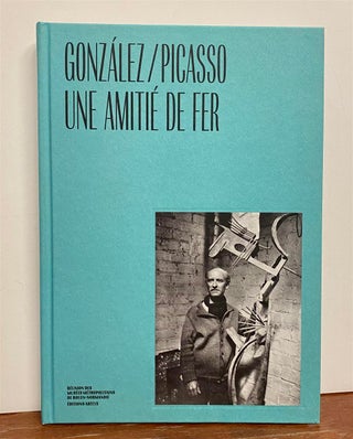 Item #325778 Gonzalez/Picasso: Une Amitie de Fer. Brigitte LEAL
