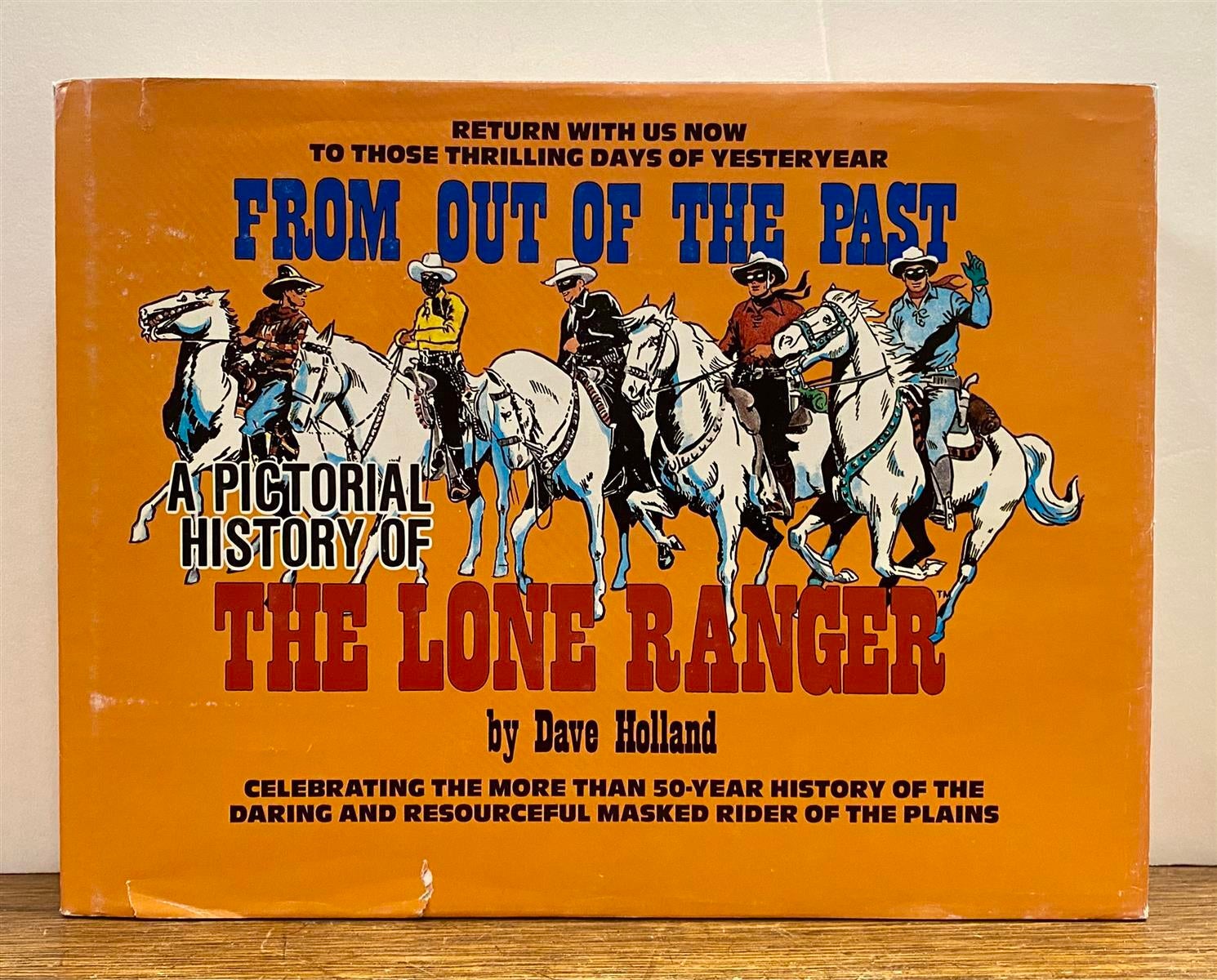 From Out of the Past: A Pictorial History of the Lone Ranger | Dave HOLLAND