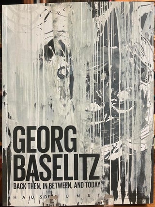 Item #326476 Georg Baselitz: Back Then, In Between, and Today. Ulrich WILMES, Okwui ENWEZOR, fore