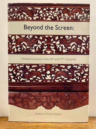 Item #326576 Beyond the Screen: Chinese Furniture of the 16th and 17th Centuries. Nancy BERLINER