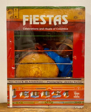 Item #326629 Fiestas: Celebrations and Rituals of Colombia. Nina S. DE FRIEDEMANN, Jeremy HORNER