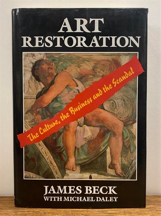 Item #326925 Art Restoration: The Culture, the Business and the Scandal. James BECK, Michael DALEY