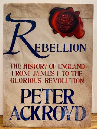 Item #327073 Rebellion: The History of England From James I to the Glorious Revolution. Peter...