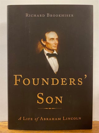 Item #327125 Founders' Son: A Life of Abraham Lincoln. Richard BROOKHISER
